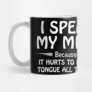 I Speak My Mind Because It Hurts To Bite My Tongue... Mug